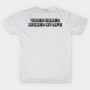 Video Games Ruined My Life T-Shirt